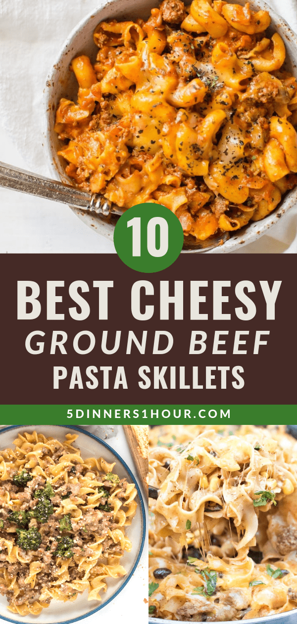 10 Cheesy Ground Beef Pasta Skillet Recipes - 5 Dinners In 1 Hour